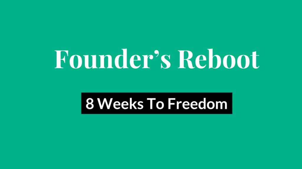 Founder's Reboot.
8 Weeks To Freedom.